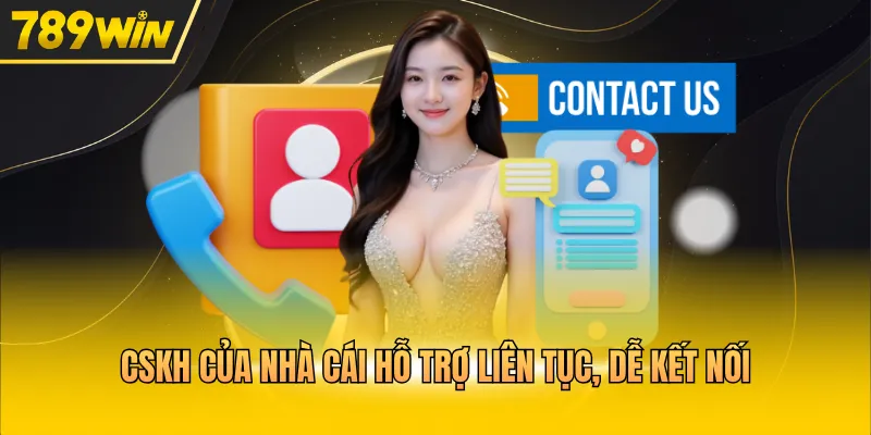 CSKH của nhà cái hỗ trợ liên tục, dễ kết nối