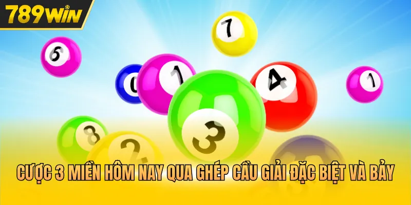 Cược 3 miền hôm nay qua ghép cầu giải đặc biệt và bảy
