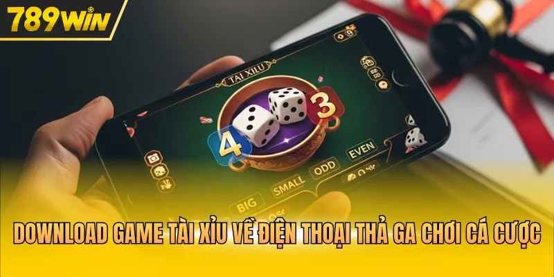 Download game Tài Xỉu về điện thoại thả ga chơi cá cược