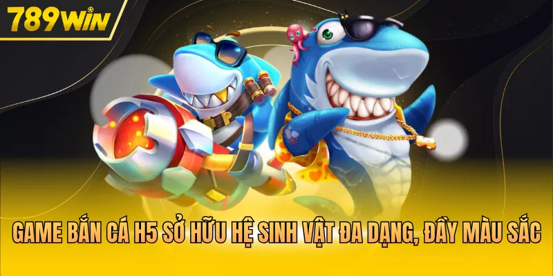 Game bắn cá H5 sở hữu hệ sinh vật đa dạng, đầy màu sắc