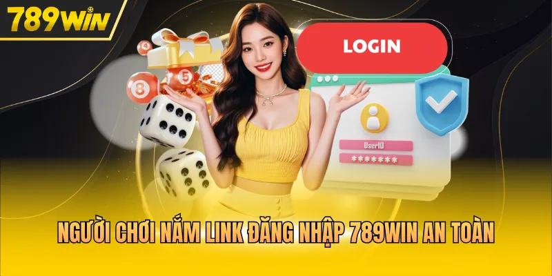Người chơi nắm link đăng nhập 789WIN an toàn