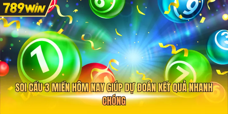 Soi cầu 3 miền hôm nay giúp dự đoán kết quả nhanh chóng